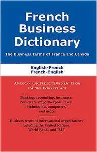 French Business Dictionary: The Business Terms of France and Canada, French-English, English-French (repost)