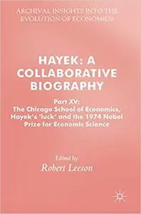 Hayek: A Collaborative Biography: Part XV: The Chicago School of Economics, Hayek’s ‘luck’ and the 1974 Nobel Prize for