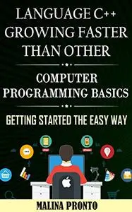 Language C++ Growing Faster Than Other: Computer Programming Basics - Getting Started The Easy Way
