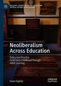 Neoliberalism Across Education: Policy And Practice From Early Childhood Through Adult Learning