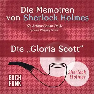 «Sherlock Holmes - Die Memoiren von Sherlock Holmes: Die 'Gloria Scott'» by Sir Arthur Conan Doyle