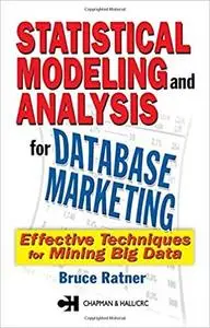 Statistical Modeling and Analysis for Database Marketing: Effective Techniques for Mining Big Data