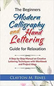 The Beginners Modern Calligraphy and Hand Lettering Guide for Relaxation