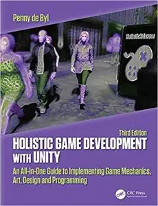 Holistic Game Development with Unity 3e: An All-in-One Guide to Implementing Game Mechanics, Art, Design and Programming Ed 3