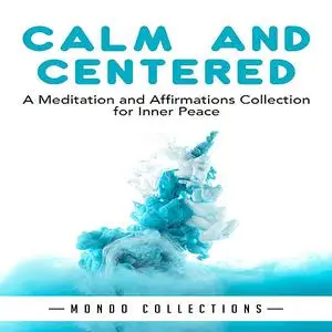 «Calm and Centered: A Meditation and Affirmations Collection for Inner Peace» by Mondo Collections