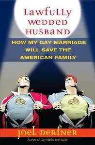 Lawfully Wedded Husband: How My Gay Marriage Will Save the American Family (Living Out)