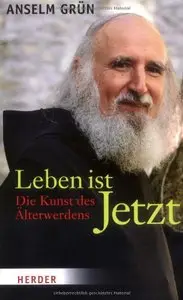 Leben ist Jetzt: Die Kunst des Älterwerdens