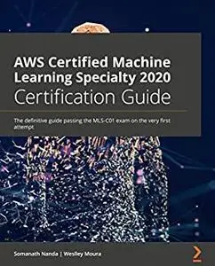 AWS Certified Machine Learning Specialty 2020 Certification Guide