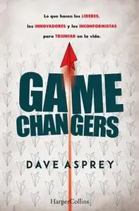 «Game changers. Lo que hacen los líderes, los innovadores y los inconformistas para triunfar en la vida.» by Dave Asprey