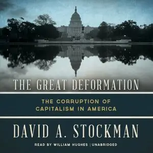 The Great Deformation: The Corruption of Capitalism in America [Audiobook]