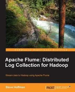 «Apache Flume: Distributed Log Collection for Hadoop» by Steve Hoffman