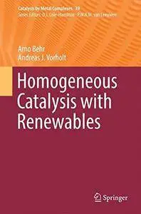 Homogeneous Catalysis with Renewables (Catalysis by Metal Complexes)