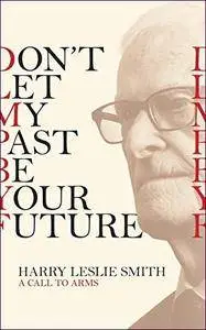 Don't Let My Past Be Your Future: A Call to Arms