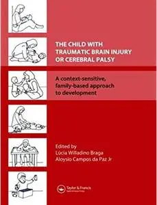 The Child with Traumatic Brain Injury or Cerebral Palsy: A Context-Sensitive, Family-Based Approach to Development