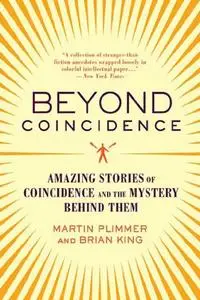 Beyond Coincidence: Amazing Stories of Coincidence and the Mystery Behind Them