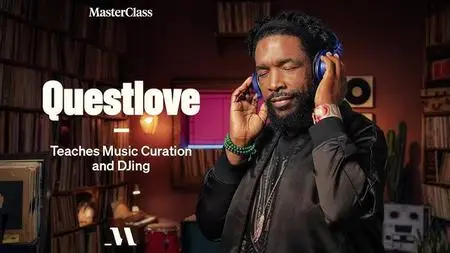 MasterClass - Questlove Teaches Music Curation and DJing