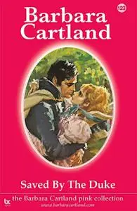 «123. Saved by the Duke» by Barbara Cartland