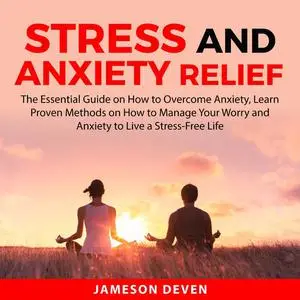 «Stress and Anxiety Relief» by Jameson Deven