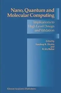 Nano, Quantum and Molecular Computing: Implications to High Level Design and Validation 