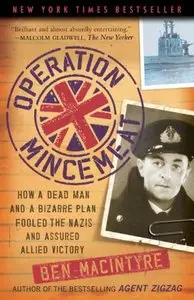 Operation Mincemeat: How a Dead Man and a Bizarre Plan Fooled the Nazis and Assured an Allied Victory (Repost)