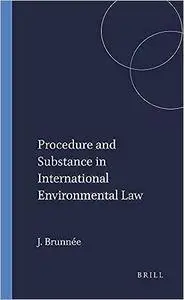 Procedure and Substance in International Environmental Law