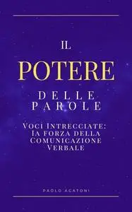 Il Potere delle Parole: Voci Intrecciate: Ia forza della Comunicazione Verbale (Italian Edition)