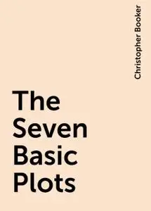«The Seven Basic Plots» by Christopher Booker