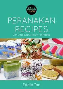 Shiokman Peranakan Recipes: With Video Tutorial Links for All Recipes