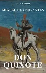 «Don Quixote (Best Navigation, Free AudioBook) (A to Z Classics)» by Miguel Cervantes