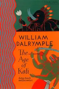 «The Age of Kali: Travels and Encounters in India (Text Only)» by William Dalrymple