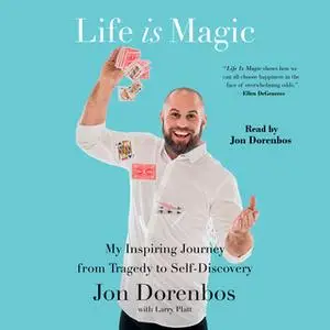 «Life is Magic: My Inspiring Journey from Tragedy to Self-Discovery» by Jon Dorenbos