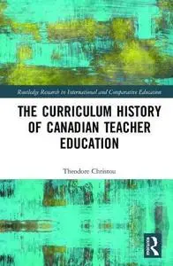 The Curriculum History of Canadian Teacher Education