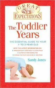 Great Expectations: The Toddler Years: The Essential Guide to Your 1- to 3-Year-Old (Repost)