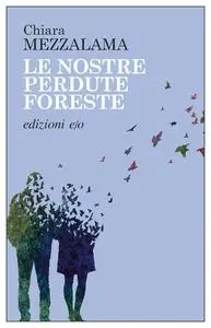 Chiara Mezzalama - Le nostre perdute foreste