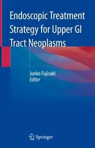 Endoscopic Treatment Strategy for Upper GI Tract Neoplasms (Repost)