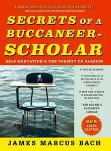 «Secrets of a Buccaneer-Scholar: How Self-Education and the Pursuit of Passion Can Lead to a Lifetime of Success» by Jam