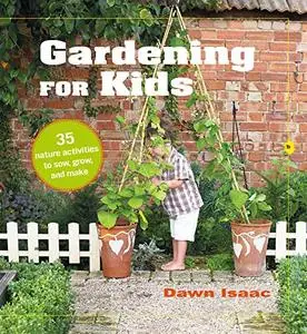 Gardening for Kids: 35 nature activities to sow, grow, and make