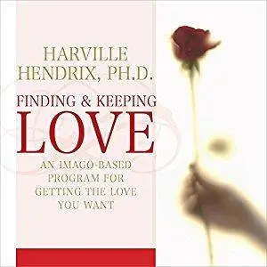 Finding and Keeping Love: An Imago-Based Program for Getting the Love You Want