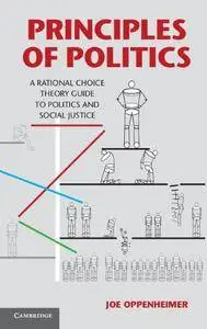 Principles of Politics: A Rational Choice Theory Guide to Politics and Social Justice(Repost)