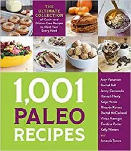 1,001 Paleo Recipes: The Ultimate Collection of Grain- and Gluten-Free Recipes to Meet Your Every Need