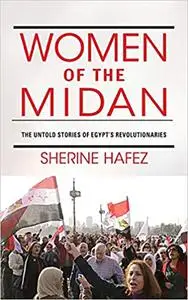 Women of the Midan: The Untold Stories of Egypt's Revolutionaries