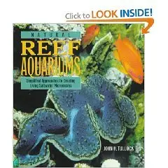 Natural Reef Aquariums: Simplified Approaches to Creating Living Saltwater Microcosms