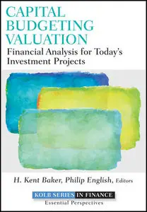 Capital Budgeting Valuation: Financial Analysis for Today's Investment Projects