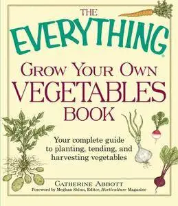 The Everything Grow Your Own Vegetables Book