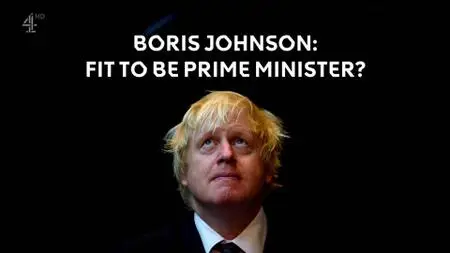 Ch4. - Boris Johnson: Fit to Be Prime Minister? (2019)