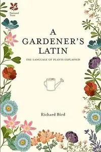 A Gardener's Latin: The Language of Plants Explained