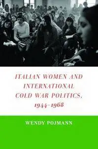 Italian Women and International Cold War Politics, 1944-1968