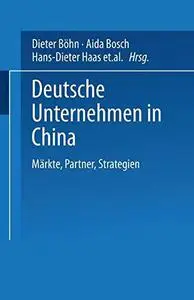 Deutsche Unternehmen in China: Märkte, Partner, Strategien