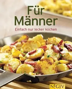 Für Männer: Einfach nur lecker kochen
