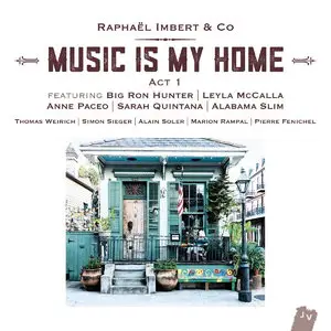 Raphael Imbert - Music Is My Home: Act 1. [Bonus Track Version] (2016)